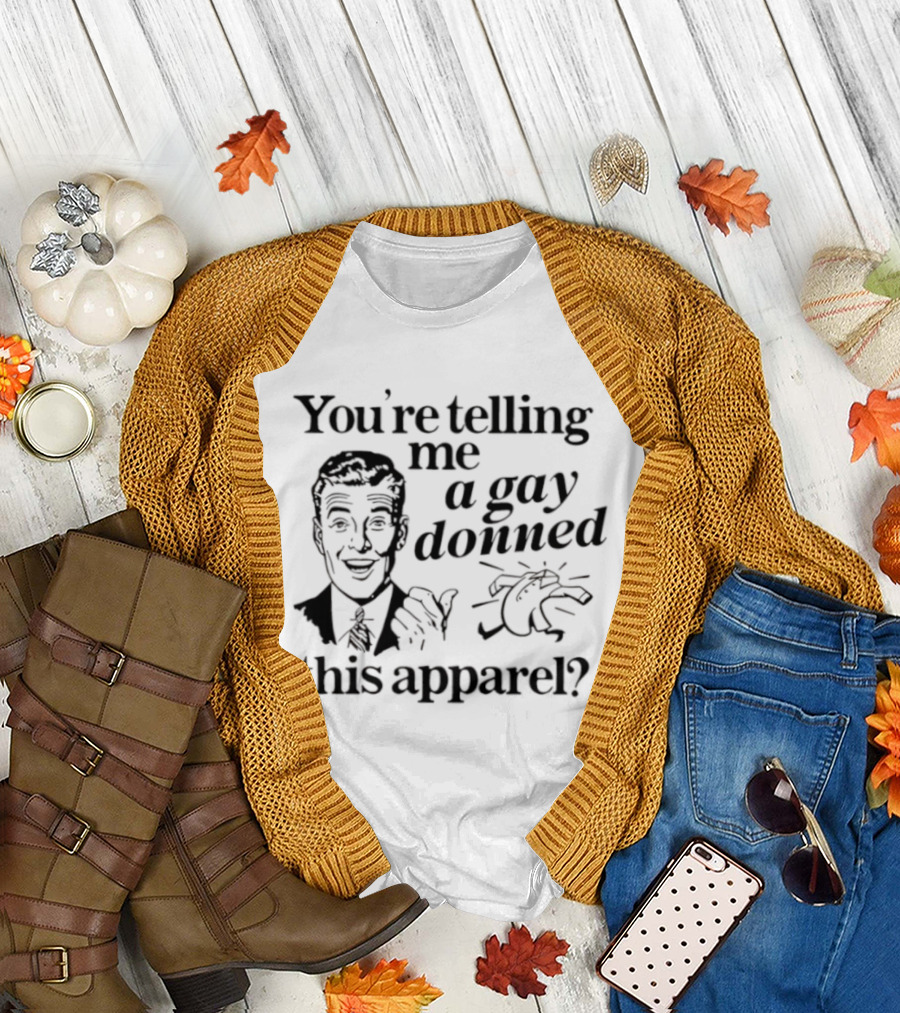 You’re Telling Me A Gay Donned This Apparel Winky Face Man Drawing T-Shirt