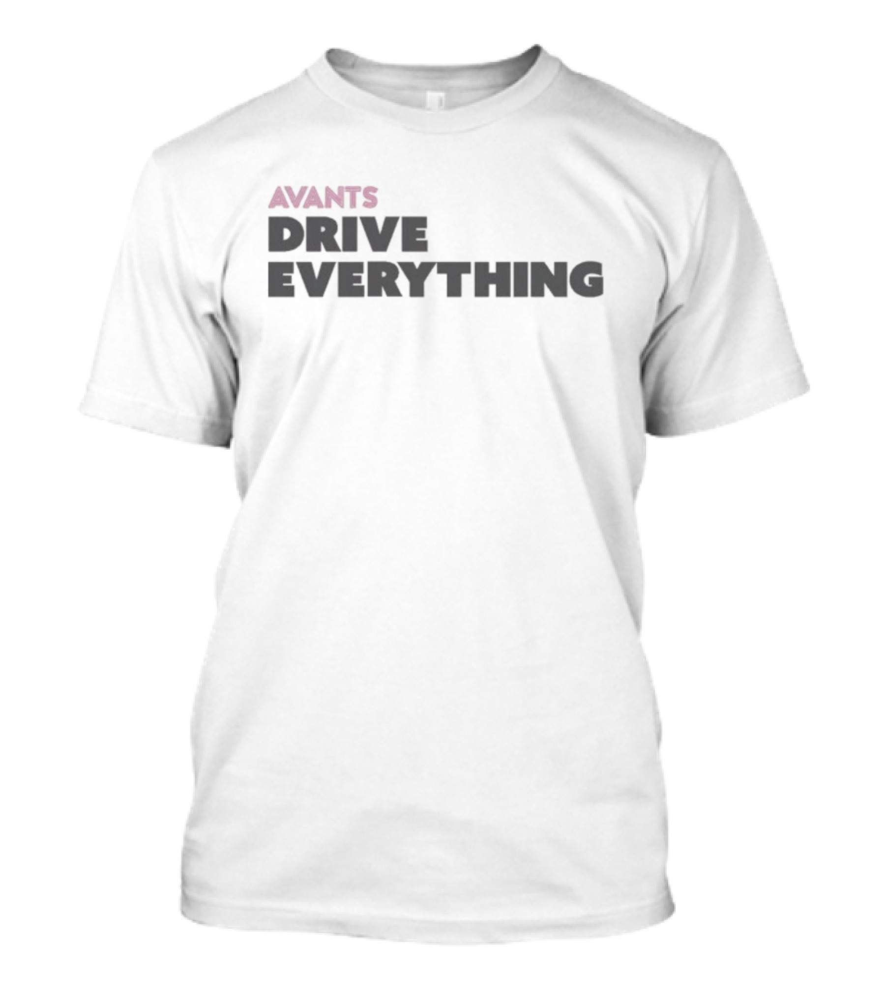 Avants Drive Everything T-Shirt
