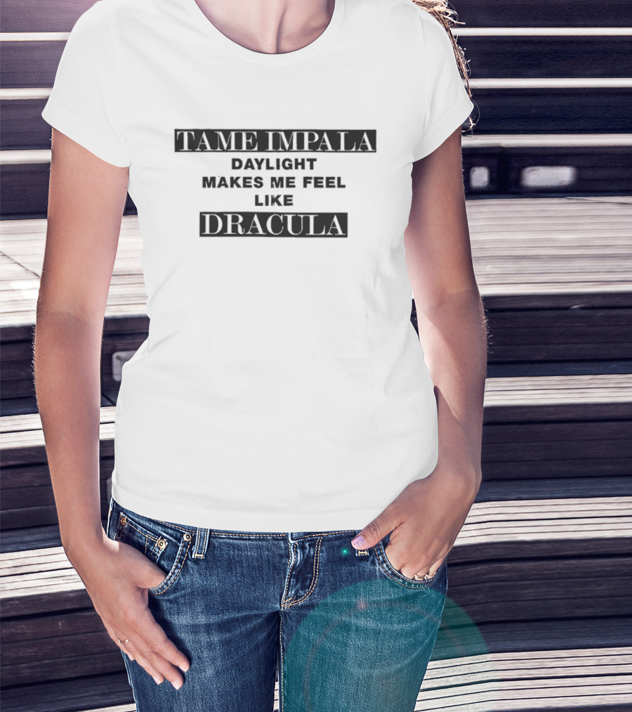 Tame Impala Daylight Makes Me Feel Like Dracula T-Shirt