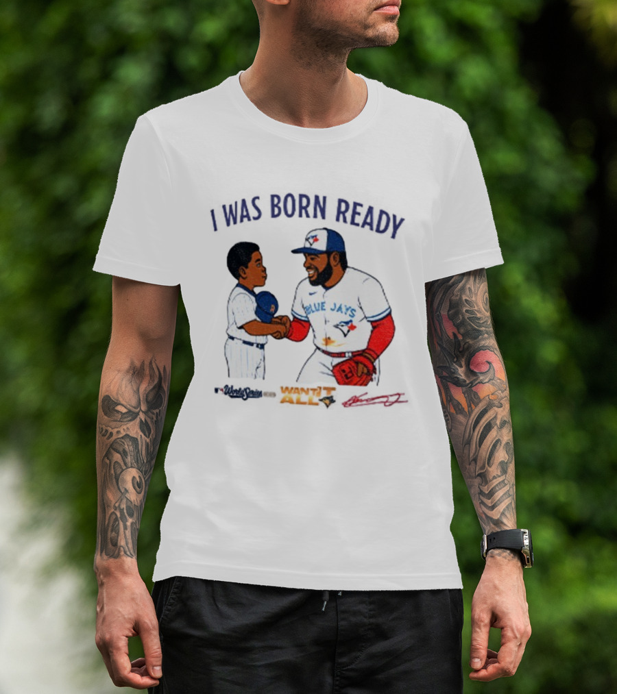 Vladdy Baby Toronto Blue Jays Vladimir Guerrero Jr I Was Born Ready Signature T-Shirt