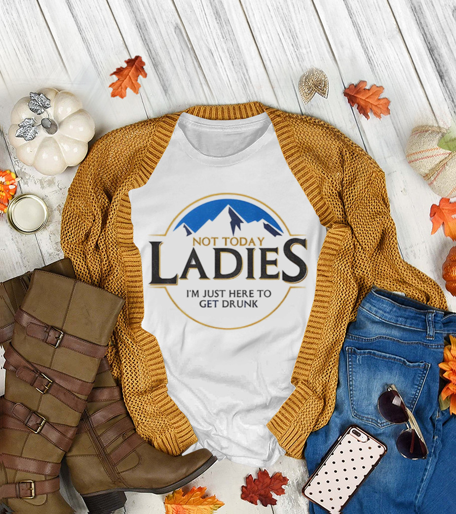 Not Today Ladies I'm Just Here to Get Drunk Mountain Circle Emblem T-Shirt