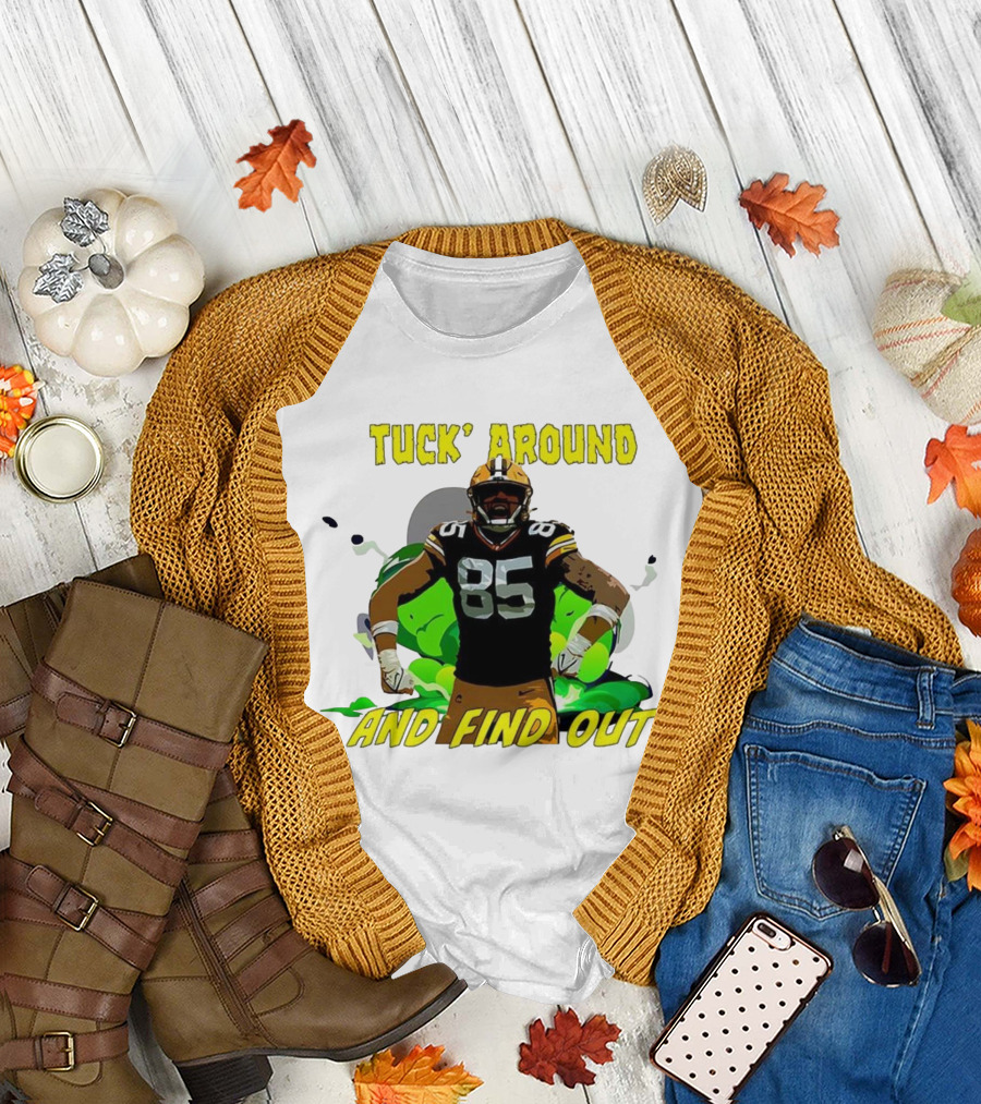 Tuck Around And Find Out Green Bay Packers NFL 85 T-Shirt