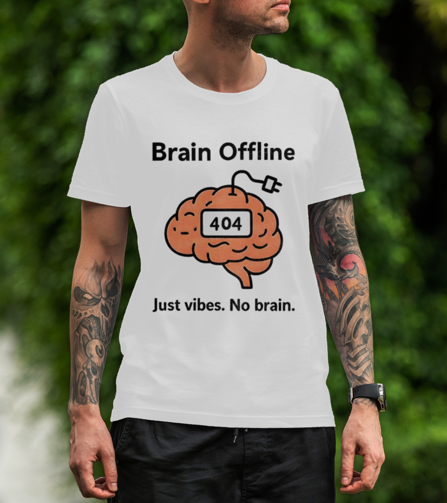 Brain Offline 404 Just Vibes No Brain T-Shirt