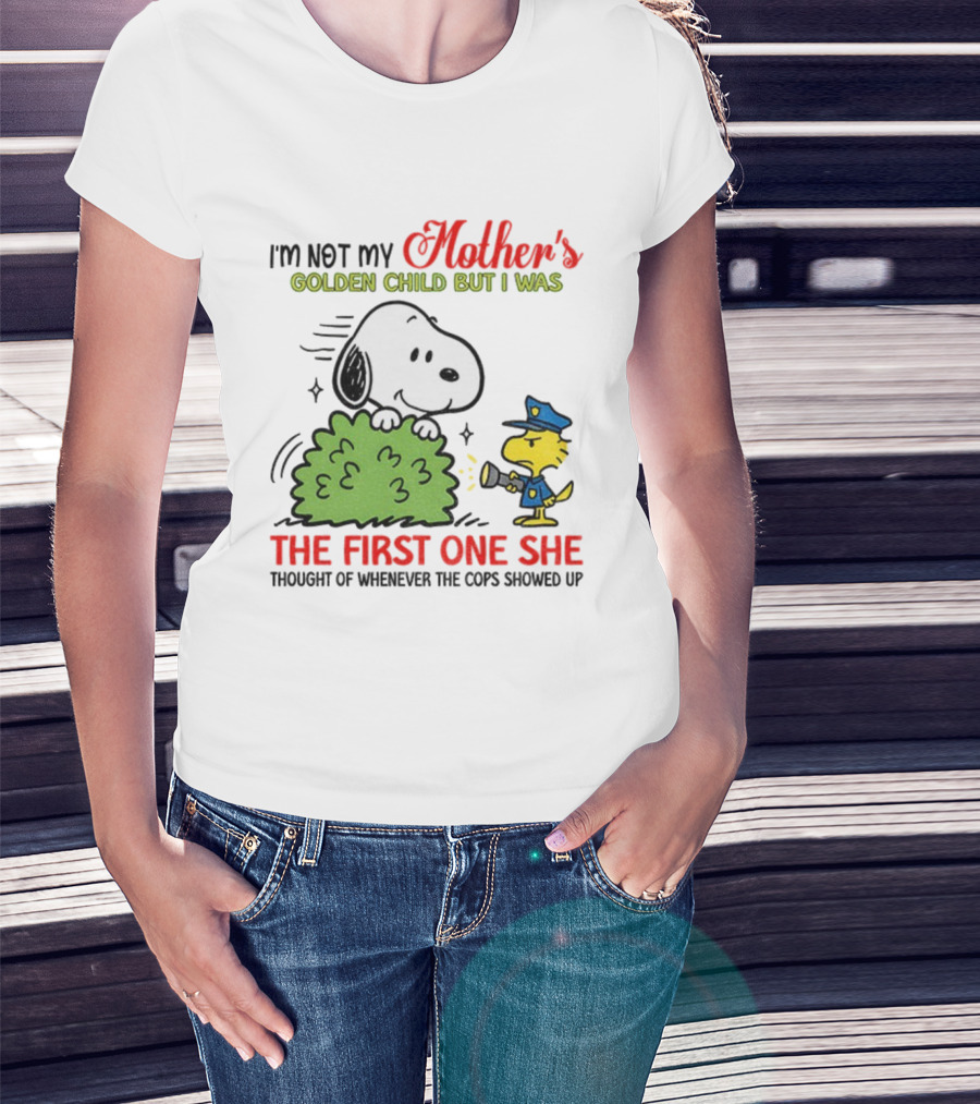 Snoopy I'm Not My Mother's Golden Child But I Was The First One She Thought Of Whenever The Cops Showed Up T-Shirt