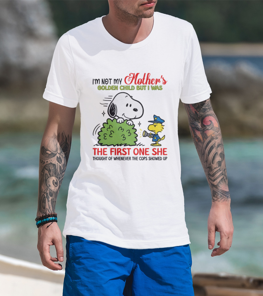 Snoopy I'm Not My Mother's Golden Child But I Was The First One She Thought Of Whenever The Cops Showed Up T-Shirt
