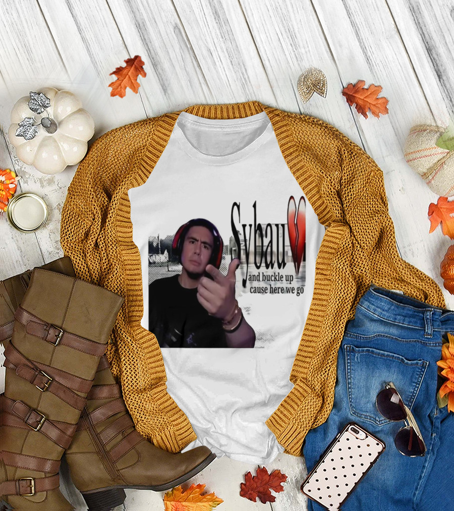 Sybau and Buckle Up Cause Here We Go Text with Hand Gesture and Headphones T-Shirt