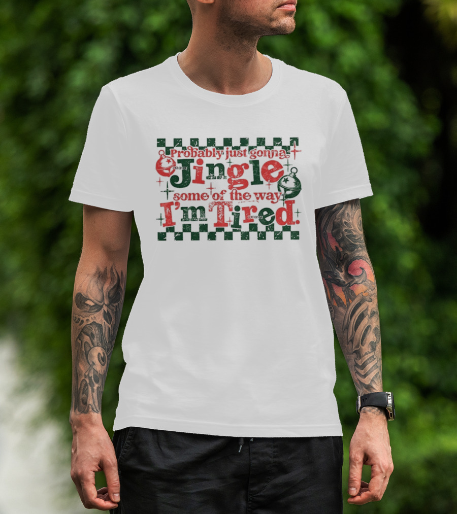 Probably Just Gonna Jingle Some Of The Way I'm Tired Funny Christmas Plaid Red Green Bells T-Shirt
