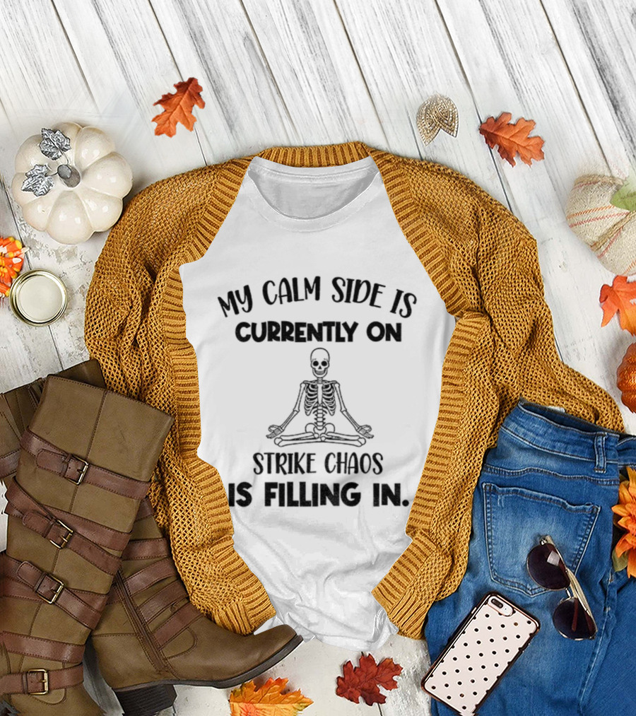 Skeleton My Calm Side Is Currently On Strike Chaos Is Filling In Halloween T-Shirt