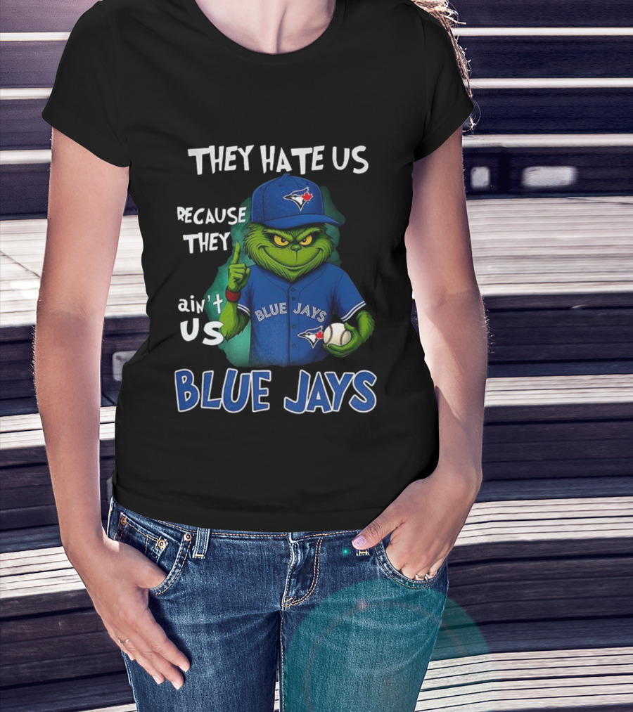 They Hate Us Because They Ain't Us Blue Jays Grinch Christmas T-Shirt