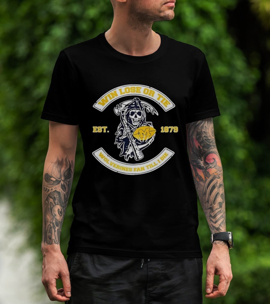 Win Lose Or Tie Wolverines Fan Till I Die Grim Reaper Michigan Est 1879 T-Shirt