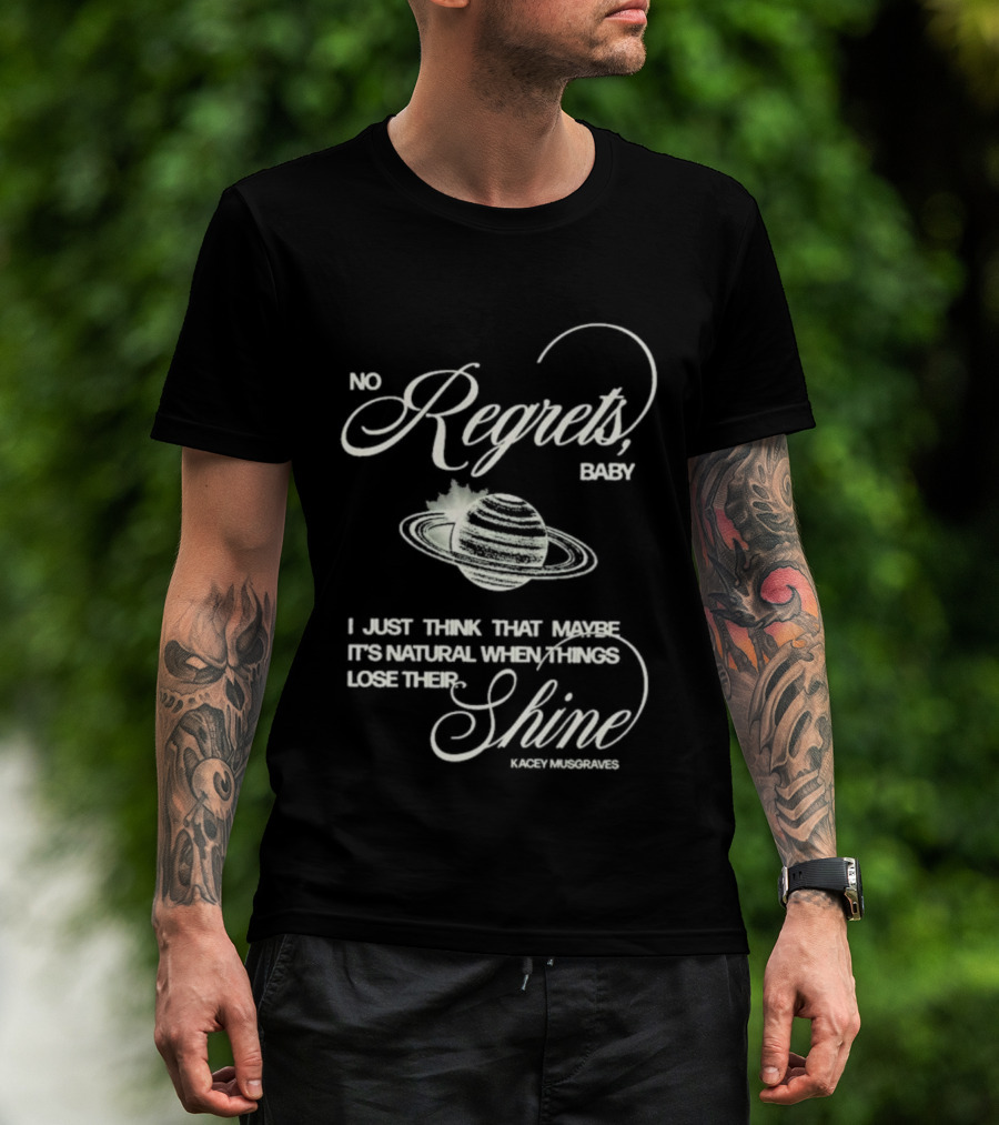 Kacey Musgraves No Regrets Baby It's Natural When Things Lose Their Shine T-Shirt