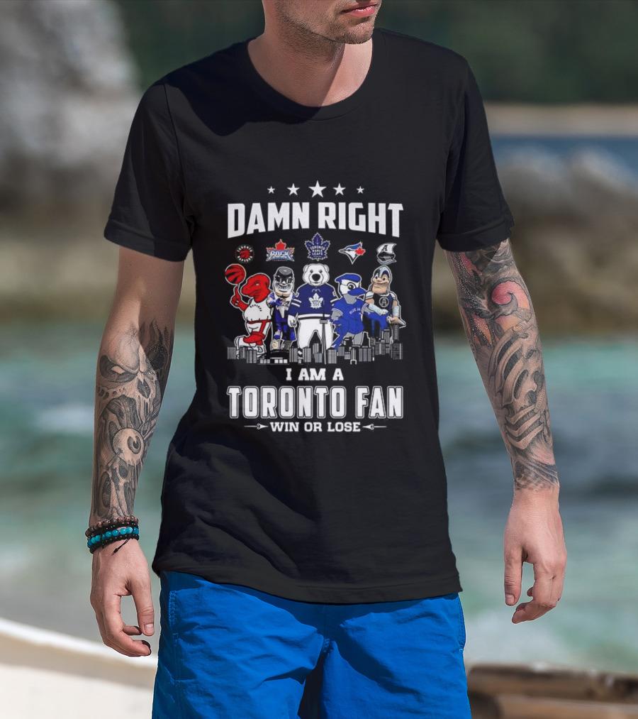 Toronto Sports Team Fanatic Damn Right I Am A Fan Win Or Lose Mascot Collection Skyline T-Shirt