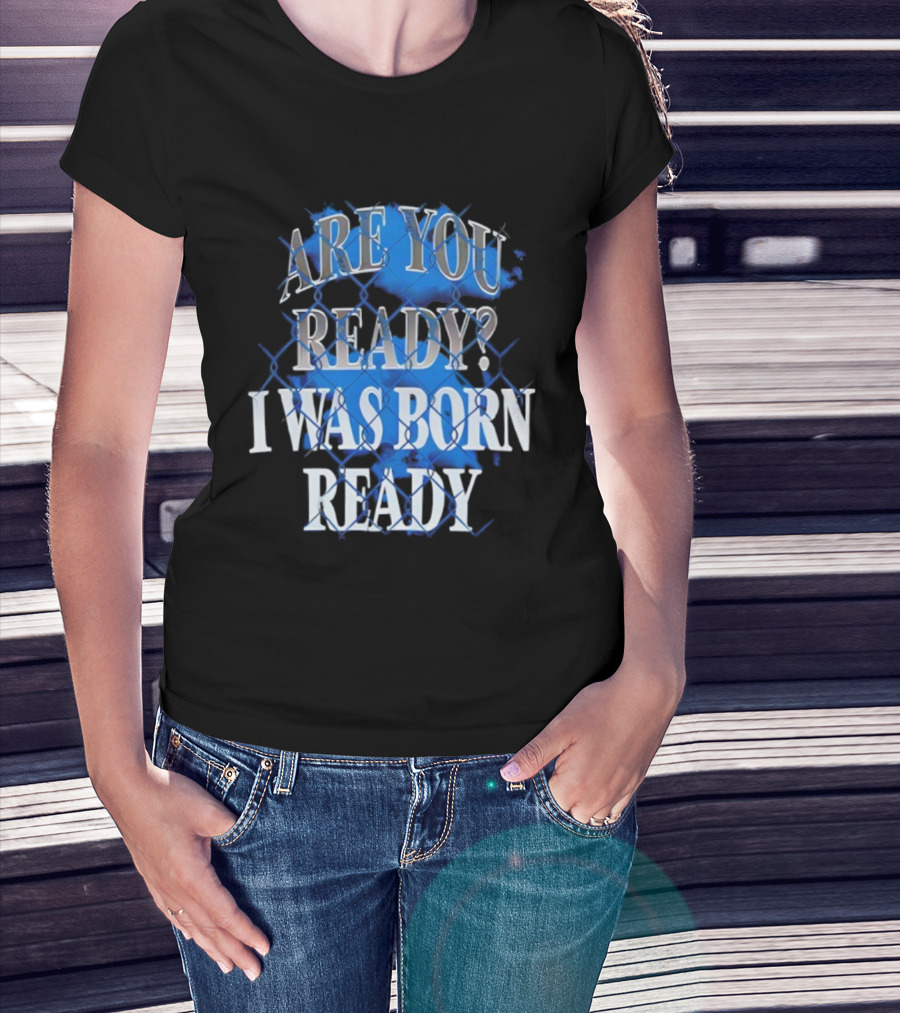 Toronto Blue Jays Are You Ready I Was Born Ready MLB Baseball T-Shirt