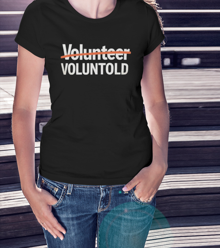 Volunteer Voluntold Humorous Wordplay Text With Strikethrough Style T-Shirt