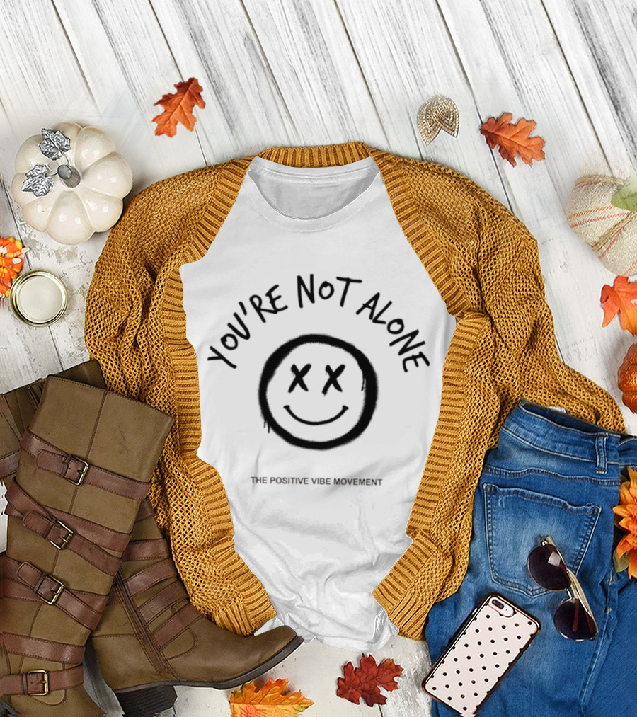 You're Not Alone Smiley Face Positive Vibe Movement T-Shirt