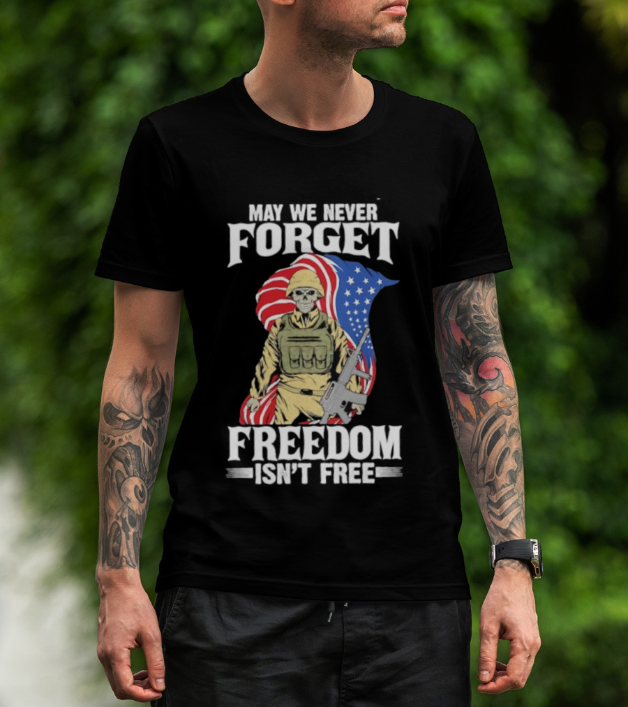 May We Never Forget Freedom Isn’t Free Skeleton Soldier American Flag T-Shirt