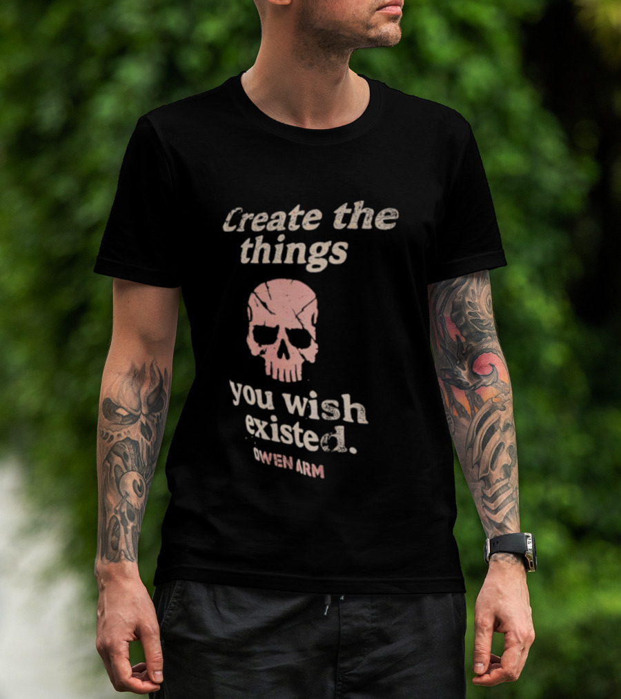 Create The Things You Wish Existed Skull Owen Army T-Shirt