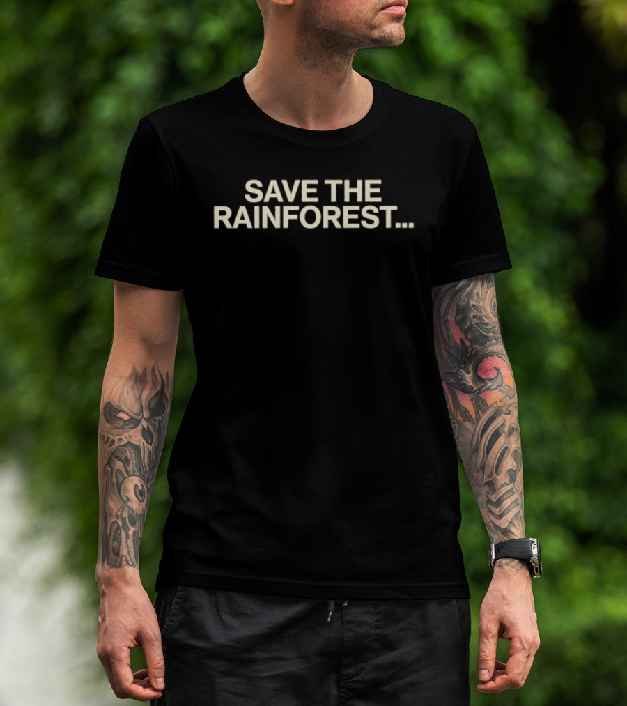 SAVE THE RAINFOREST Text For Environmental Awareness T-Shirt