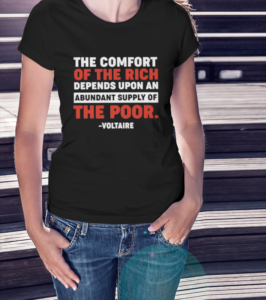 Voltaire The Comfort Of The Rich Abundant Supply Of The Poor T-Shirt