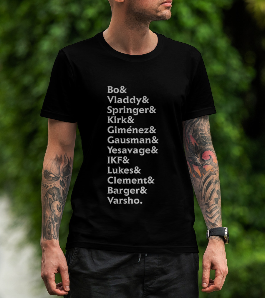 Bo Vladdy Springer Kirk Giménez Gausman Yesavage IKF Lukes Clement Barger Varsho MLB Names Roster List T-Shirt