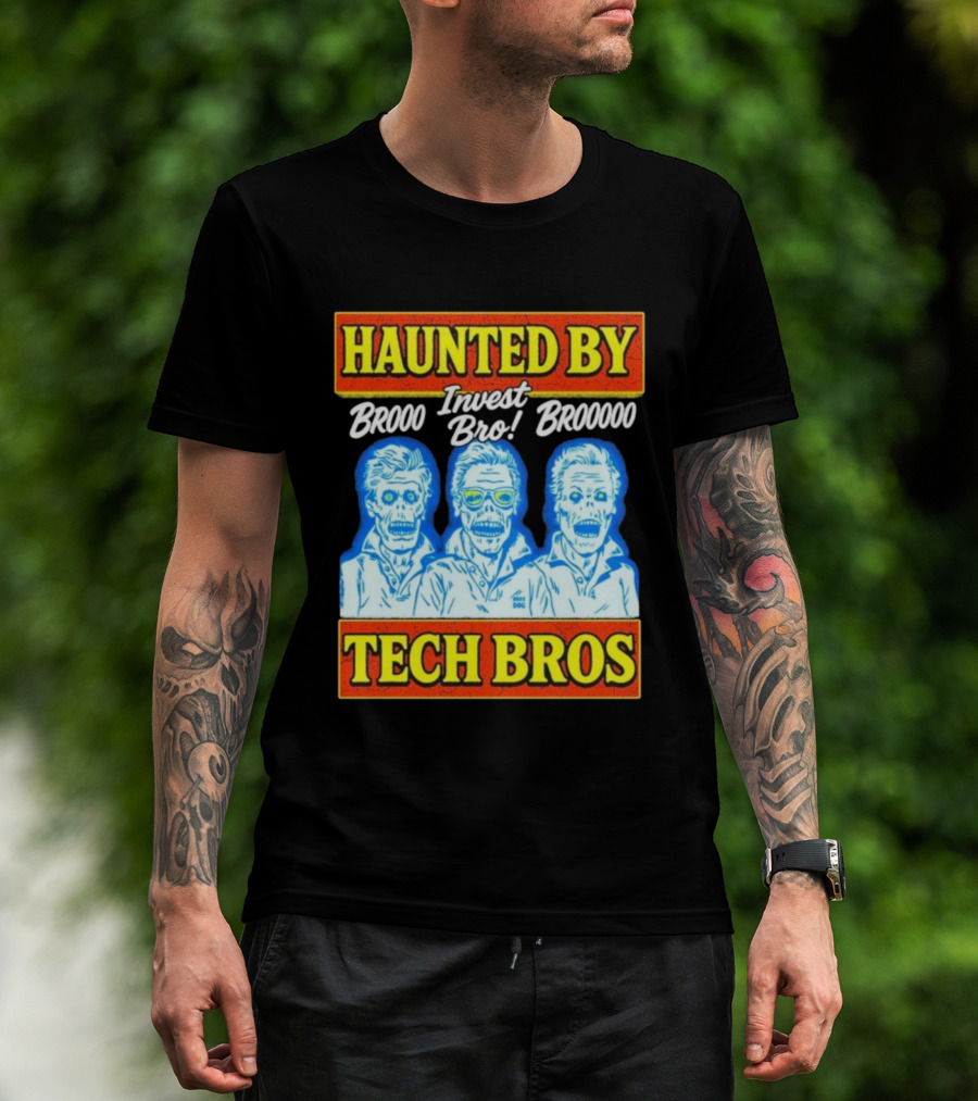 Haunted By Brooo Invest Bro Broooo Tech Bros T-Shirt