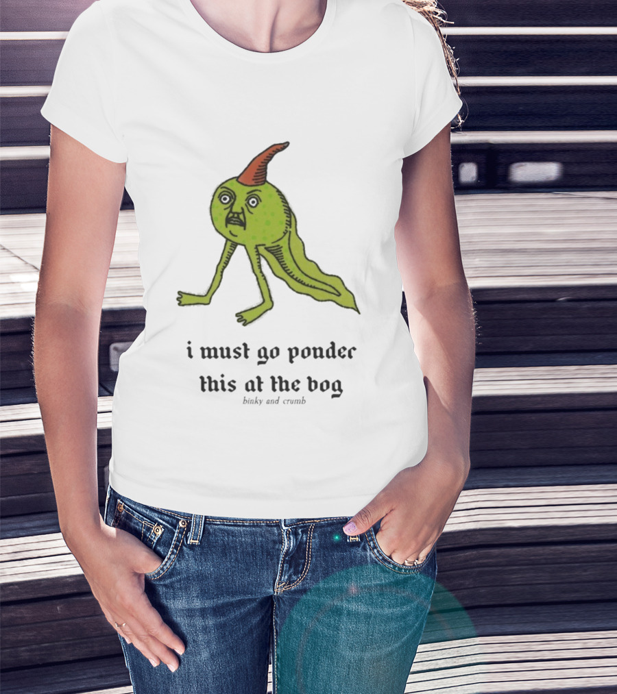 I Must Go Ponder This At The Bog Binky And Crumb Little Freaks T-Shirt