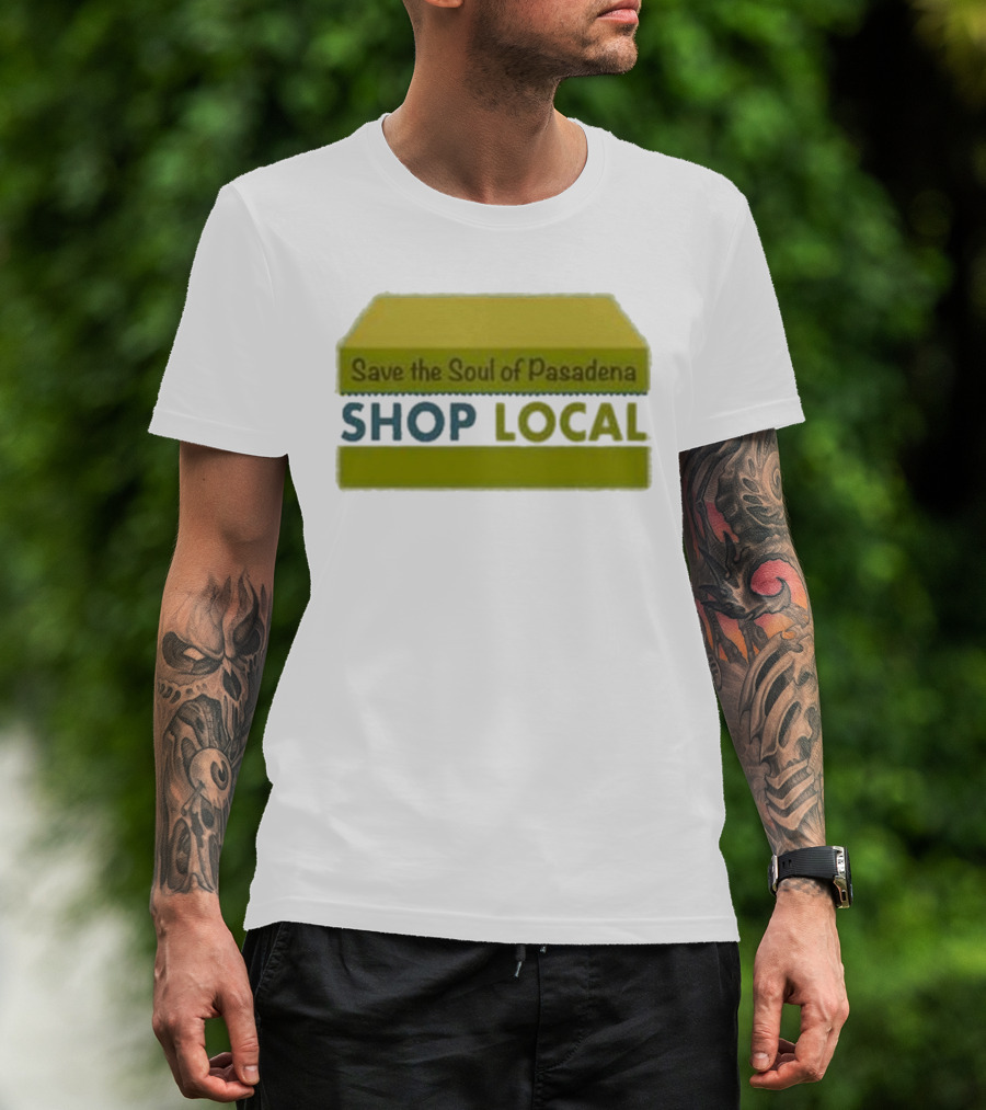 Save The Soul Of Pasadena Shop Local T-Shirt