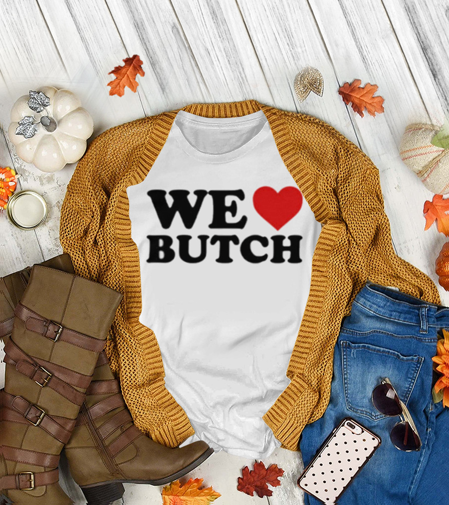 We Love Butch Heart Design T-Shirt