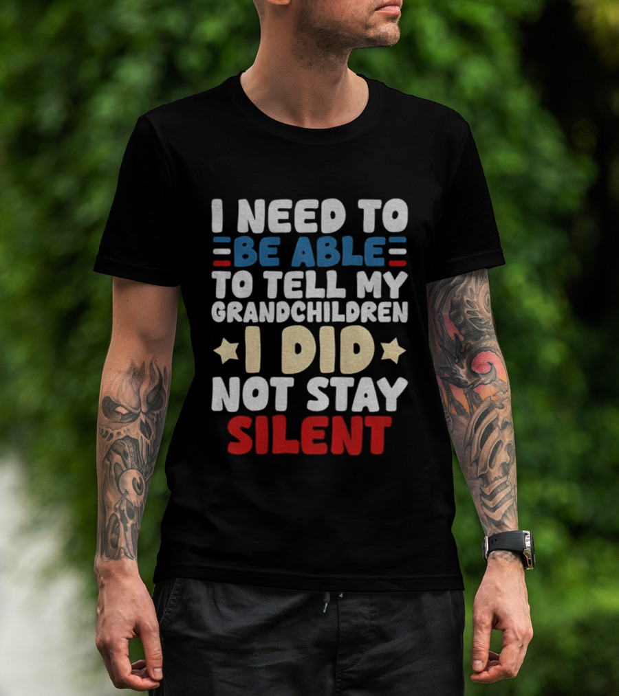 I Need To Be Able To Tell My Grandchildren I Did Not Stay Silent Stars T-Shirt
