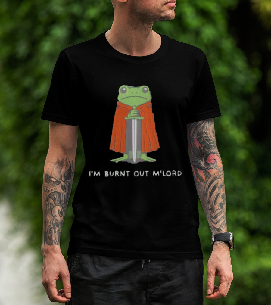 I'm Burnt Out M'Lord Frog With Sword And Cape T-Shirt