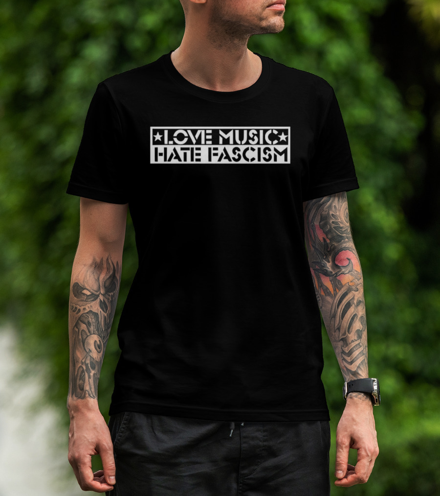 Love Music Hate Fascism Political Message T-Shirt