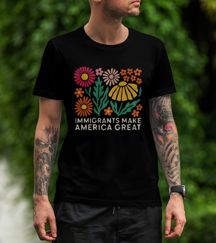 Floral Immigrants Make America Great Flowers T-Shirt