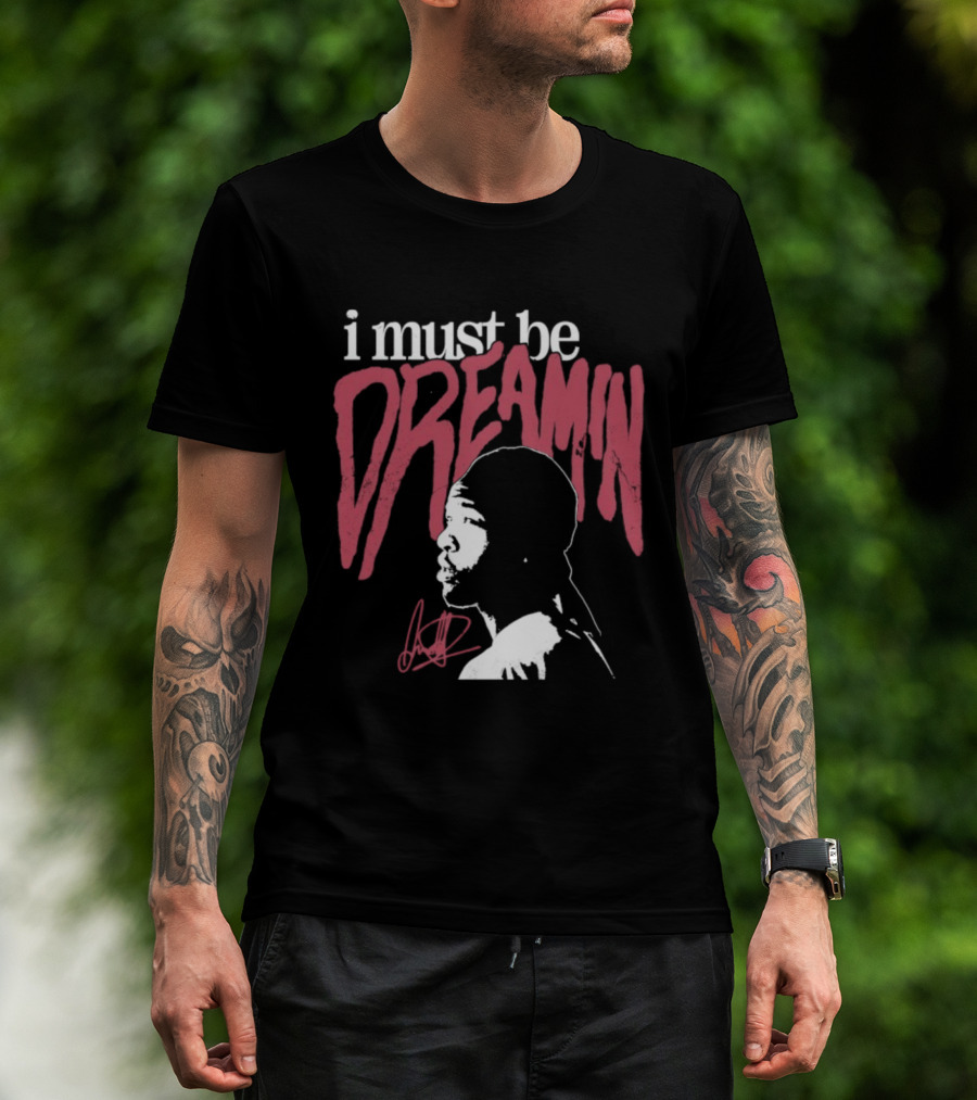 I Must Be Dreamin Silhouette Iconic Phrasing T-Shirt
