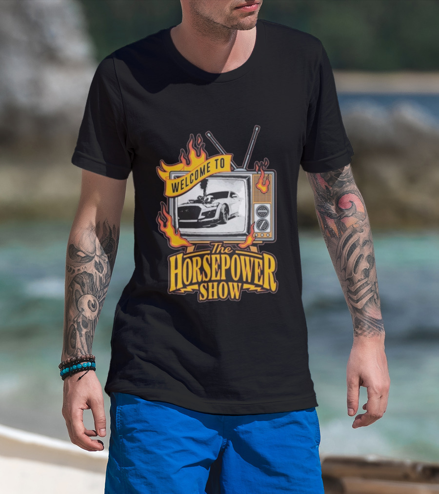 Welcome To The Horsepower Show TV Car Flames Retro Style T-Shirt