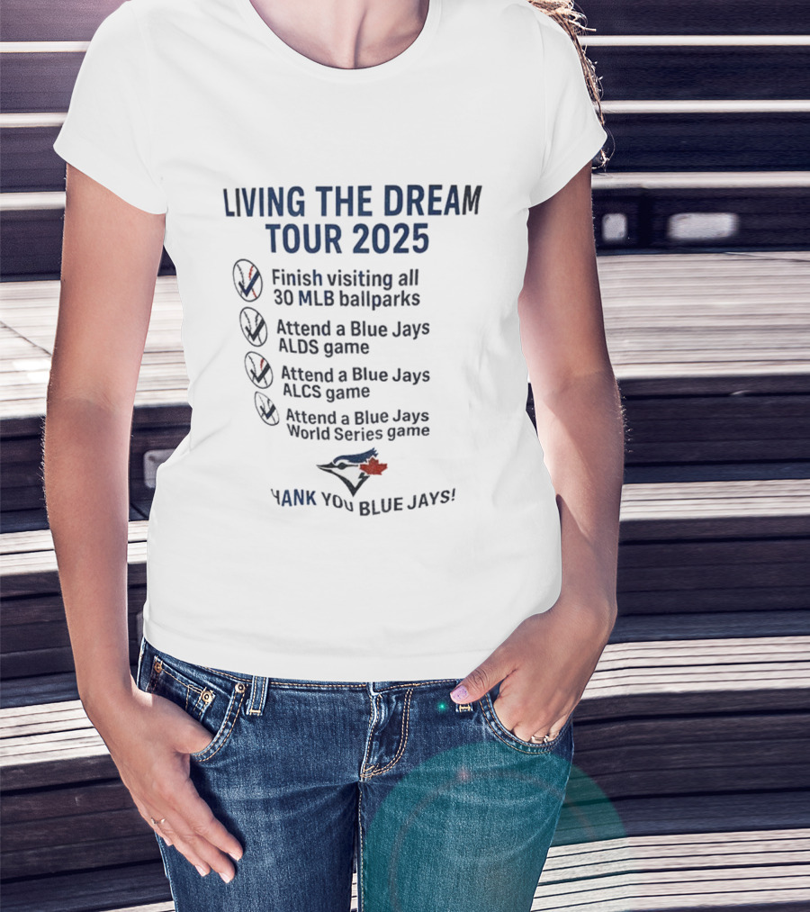 Livin The Dream Tour 2025 Toronto Blue Jays Thank You Blue Jays MLB Ballparks ALDS ALCS World Series T-Shirt