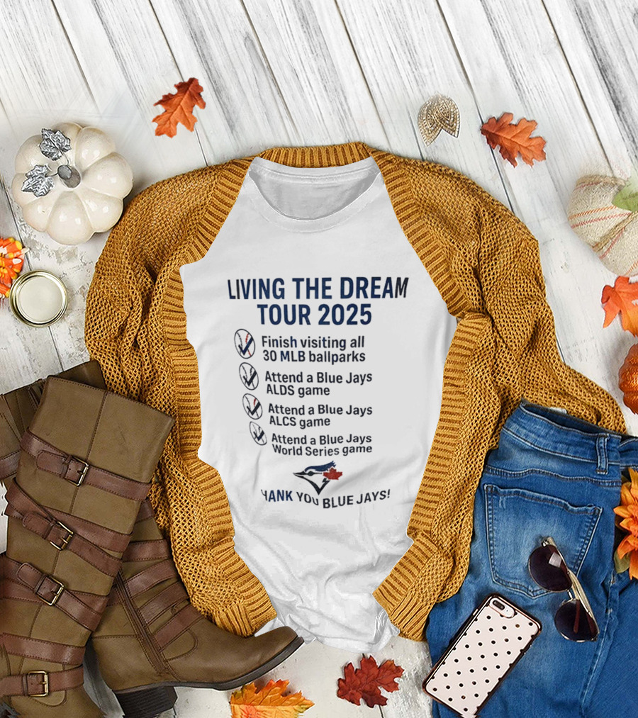 Livin the Dream Tour 2025 Toronto Blue Jays Thank You Blue Jays MLB Ballparks ALDS ALCS World Series T-Shirt