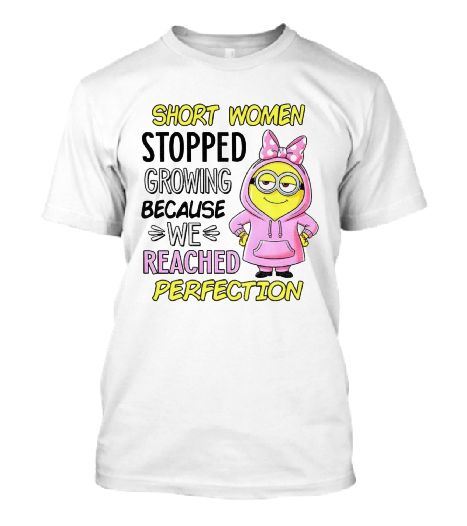 Short Women Stopped Growing Because We Reached Perfection Minion Bow Pink T-Shirt