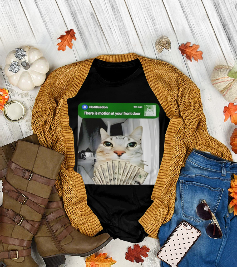 Notification Funny Cat Meme Motion at Your Front Door Money T-Shirt