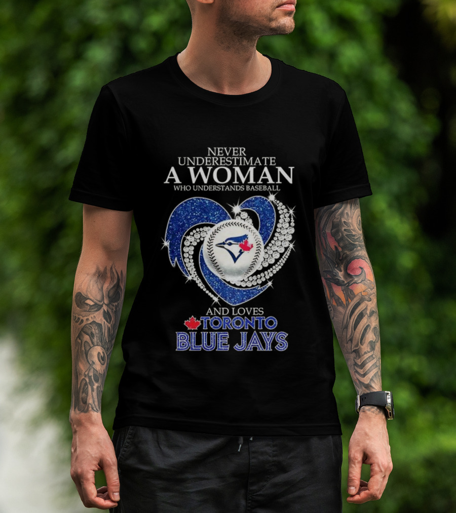 Never Underestimate A Woman Who Understands Baseball And Loves Toronto Blue Jays T-Shirt