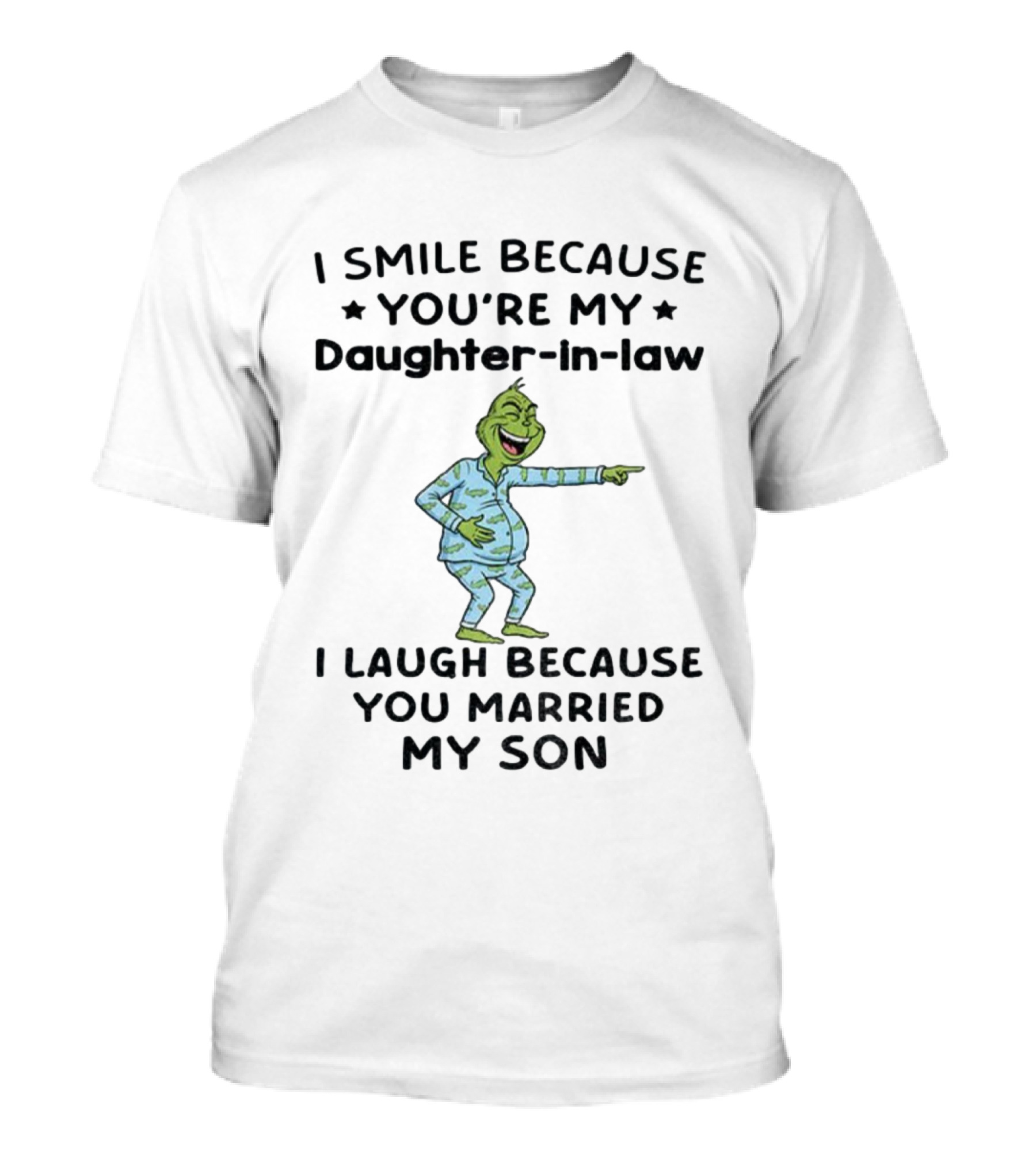 Grinch Christmas I Smile Because You're My Daughter-in-Law I Laugh Because You Married My Son T-Shirt