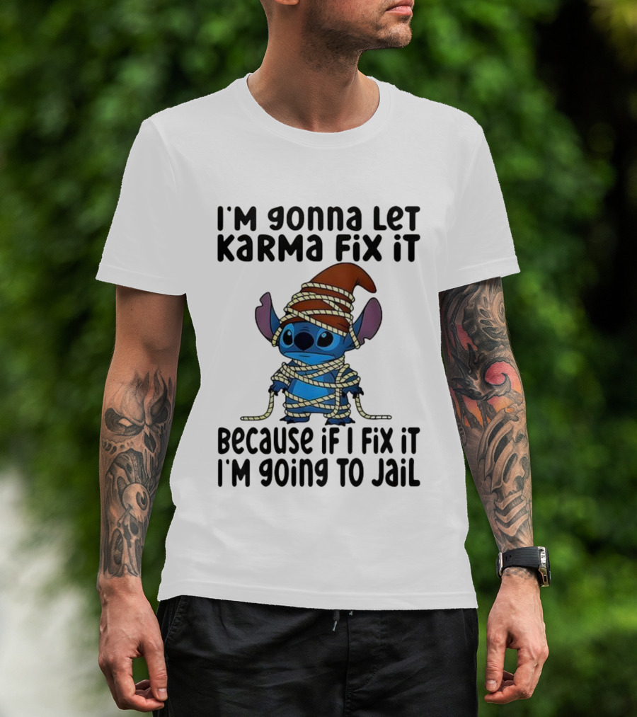 I'm Gonna Let Karma Fix It Because If I Fix It I'm Going To Jail Stitch T-Shirt