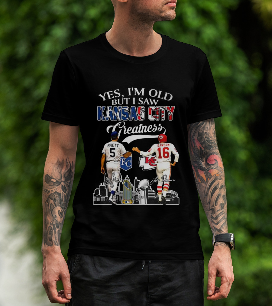 Brett Dawson Yes I’m Old But I Saw Kansas City Greatness KC Chiefs Royals T-Shirt