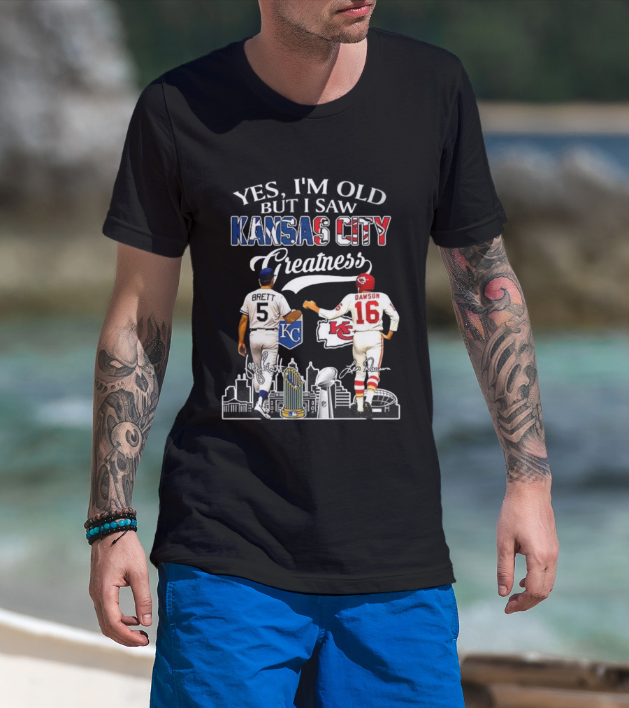 Brett Dawson Yes I’m Old But I Saw Kansas City Greatness KC Chiefs Royals T-Shirt