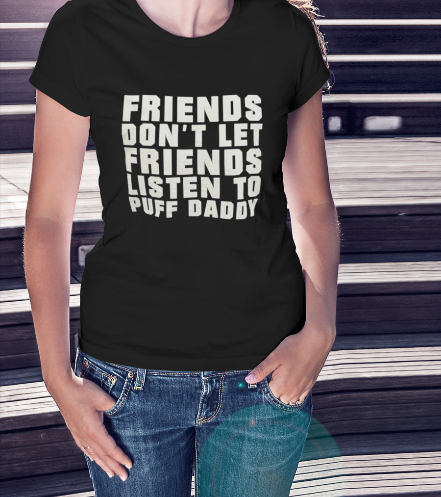 Friends Don’t Let Friends Listen To Puff Daddy Retro Humor Statement T-Shirt