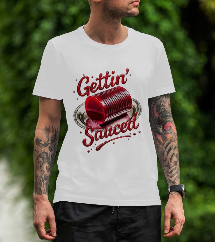 Gettin Sauced Cranberry Sauce Can Thanksgiving Humor T-Shirt