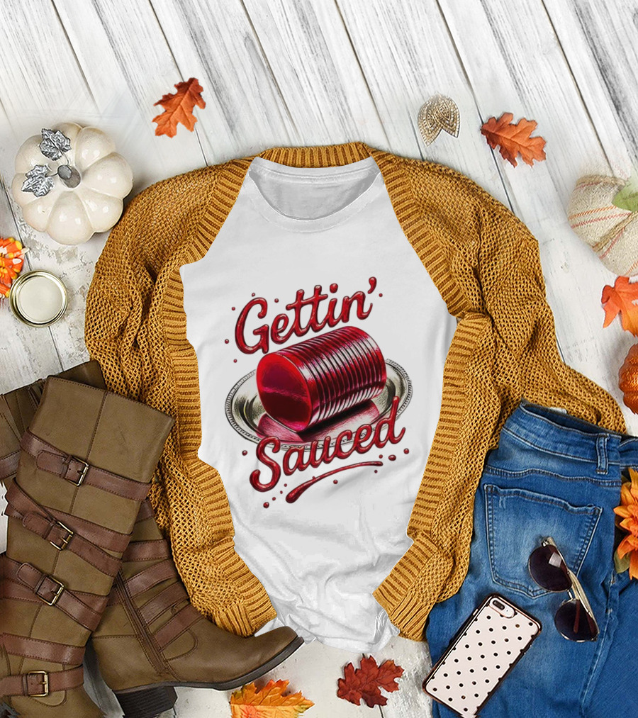 Gettin Sauced Cranberry Sauce Can Thanksgiving Humor T-Shirt