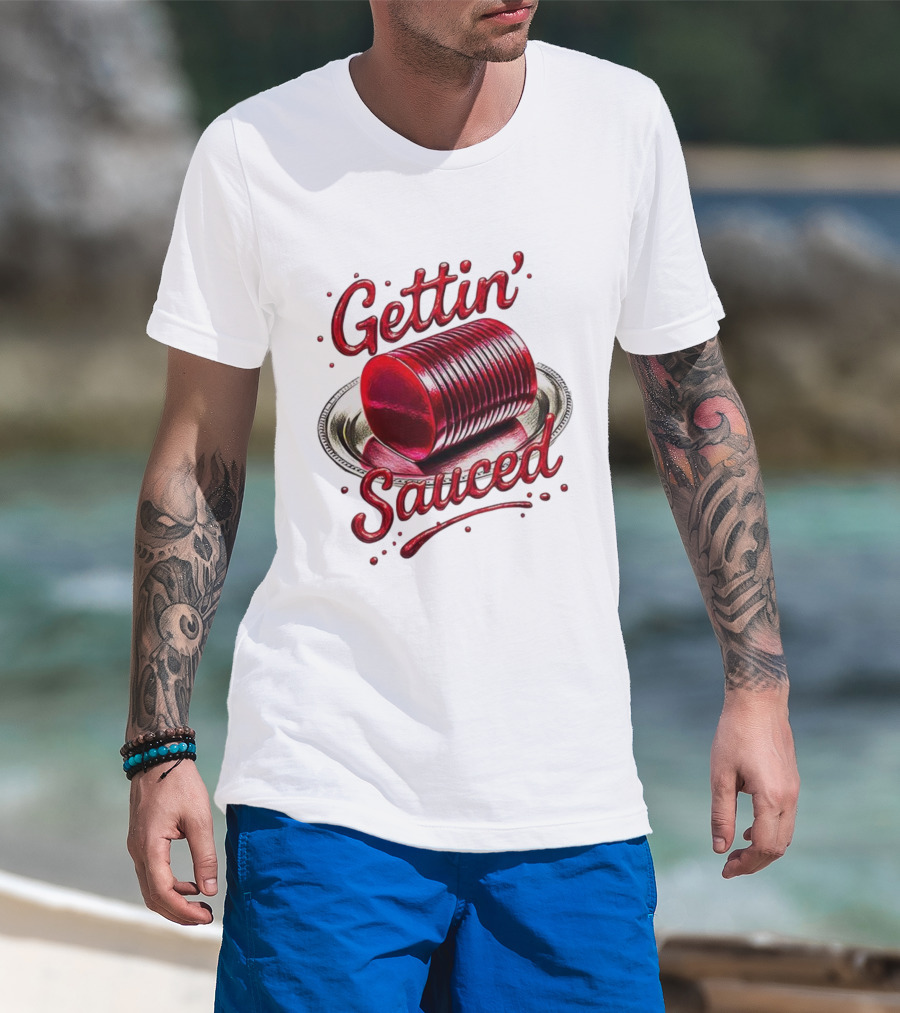 Gettin Sauced Cranberry Sauce Can Thanksgiving Humor T-Shirt