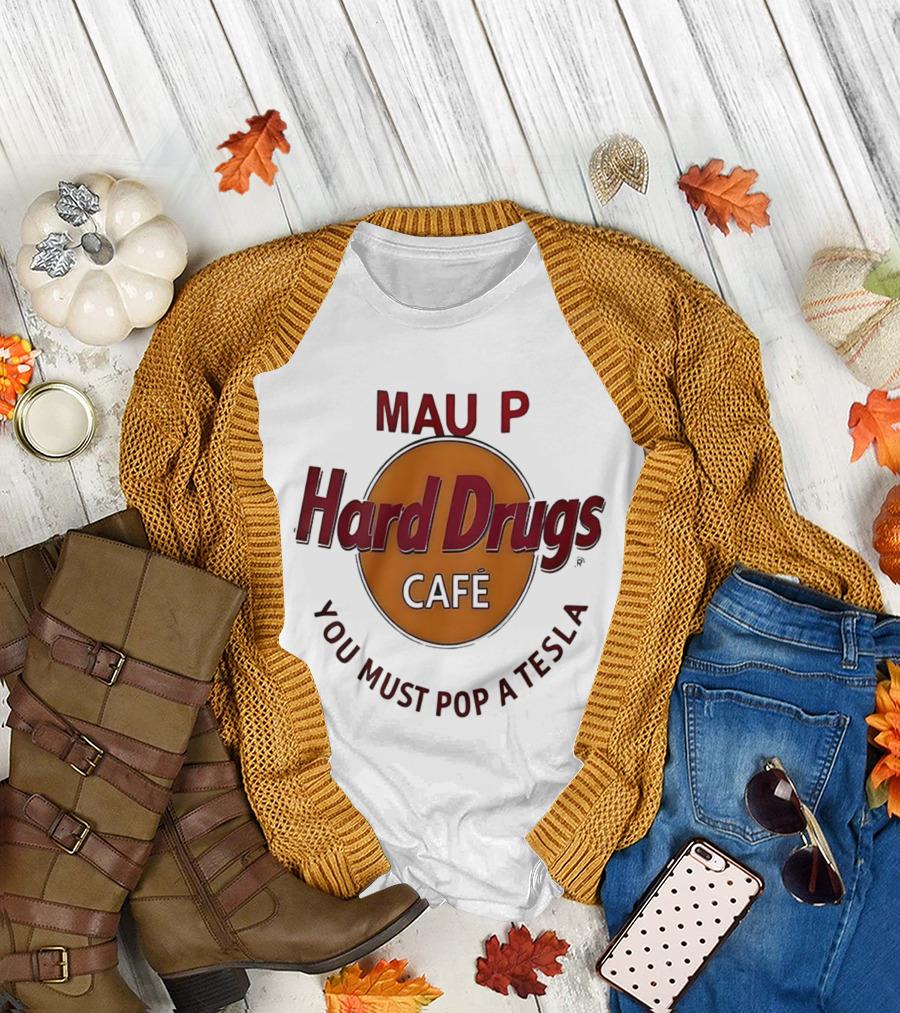 Mau P Hard Drugs Café You Must Pop a Tesla T-Shirt