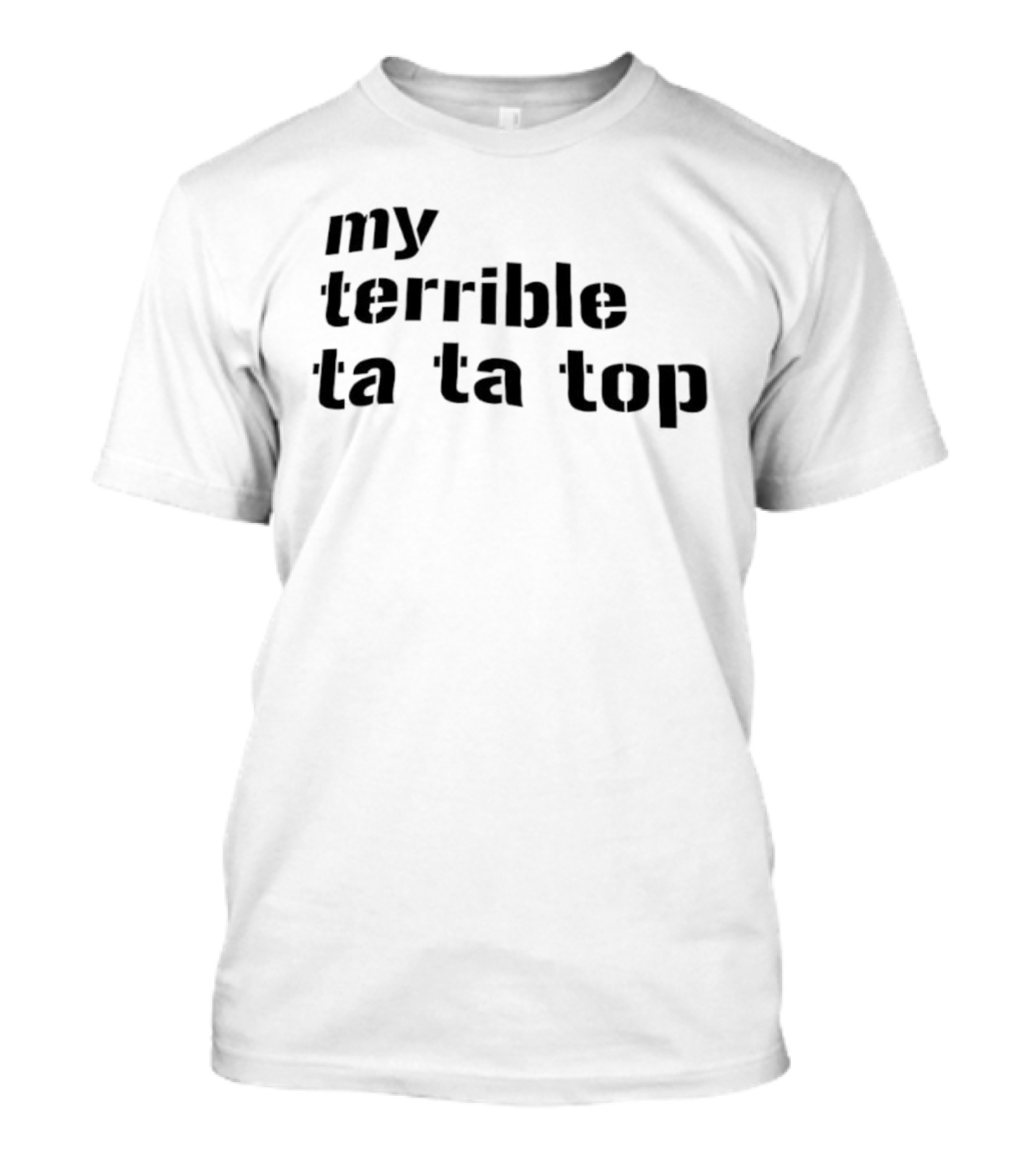 My Terrible Ta Ta Top T-Shirt