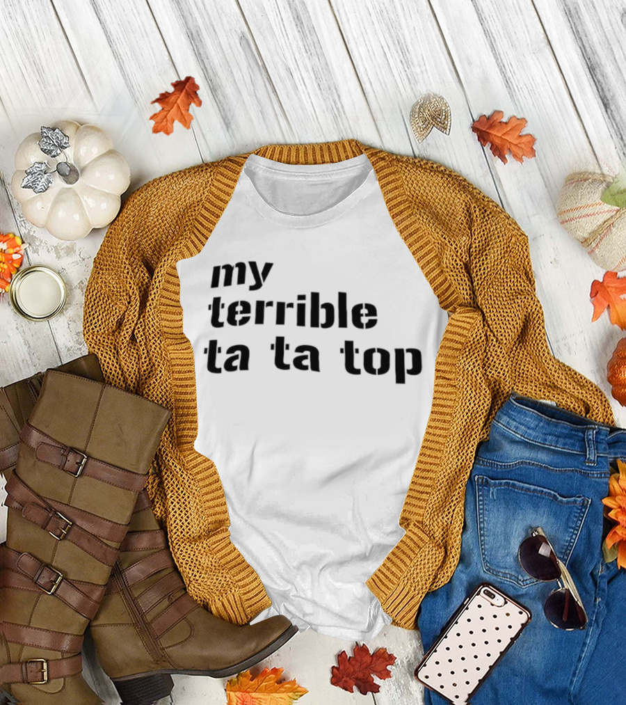my terrible ta ta top T-Shirt
